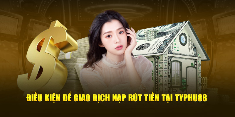 Điều kiện giao dịch Typhu88