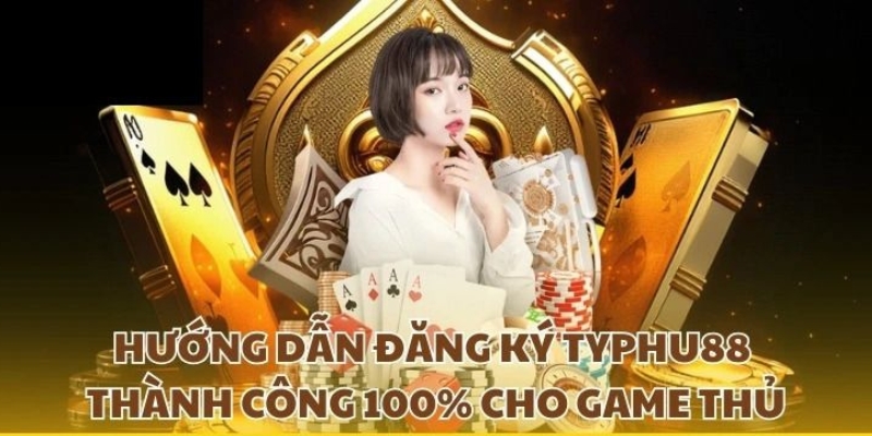 Hướng dẫn đăng ký Typhu88 thành công 100%