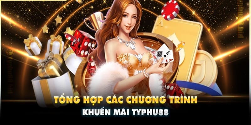 Tổng hợp các khuyến mãi Typhu88 hot nhất 