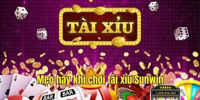 Mẹo hay khi chơi tài xỉu Sunwin